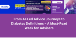 From AI-Led Advice Journeys to Diabetes Definitions – A Must-Read Week for Advisers