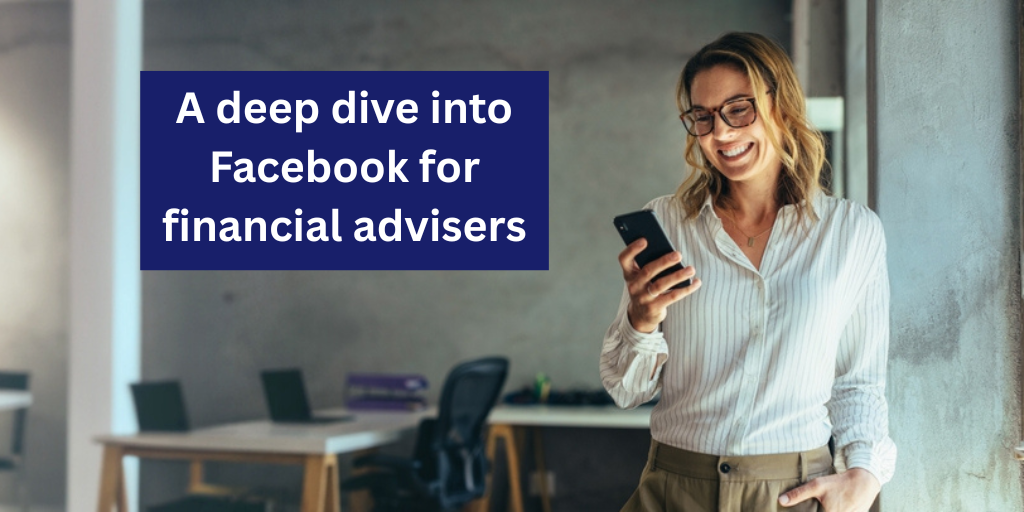 A deep dive into Facebook for financial advisers