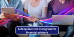 A deep dive into Instagram for financial advisers