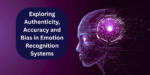 Exploring Authenticity, Accuracy and Bias in Emotion Recognition Systems