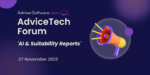 AdviceTech Forum November – AI & Suitability Reports