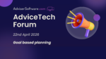 AdviceTech Forum April – Goal-Based Planning