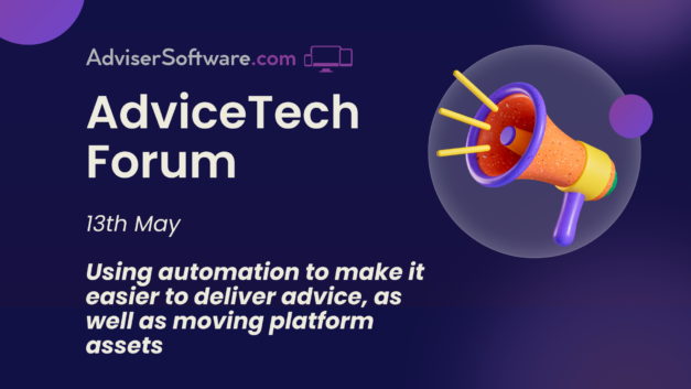 AdviceTech Forum (May) – Using automation to make it easier to deliver advice, as well as moving platform assets